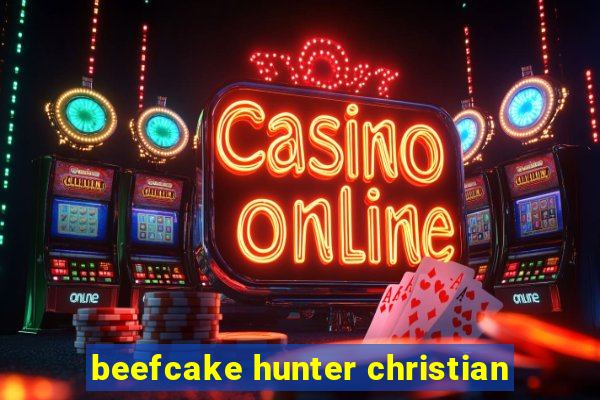 beefcake hunter christian